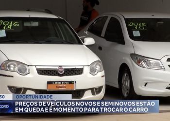 OPORTUNIDADE: preço de veículos novos e seminovos estão em queda, momento para trocar o carro