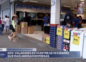 Empreendedorismo: Valadares está entre as 10 cidades que mais abriram empresas