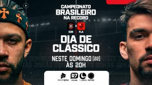 TV Leste/RECORD transmite Corinthians x Flamengo neste domingo pelo Brasileirão