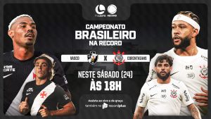 Corinthians x Vasco se enfrentam pelo Brasileirão com transmissão da TV Leste RECORD